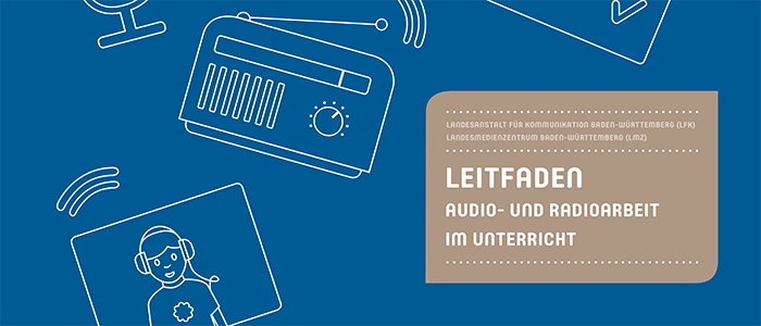 Leitfaden – Audio- und Radioarbeit im Unterricht