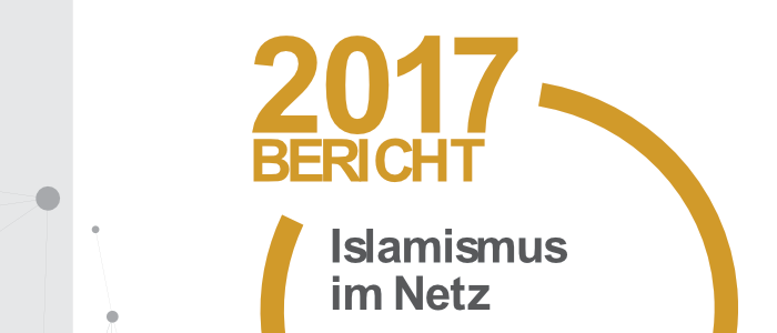 Lagebericht Islamismus im Netz 2017