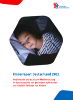 Kinderreport Deutschland 2021; Mediensucht und exzessive Mediennutzung im Spannungsfeld von gesundem Aufwachsen und medialer Teilhabe von Kindern