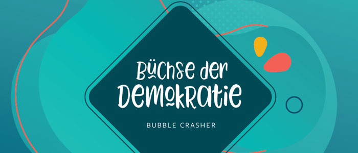 Büchse der Demokratie – Bubble crasher