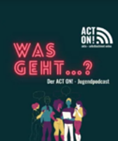 Was geht? Der ACT ON! - Jugendpodcast