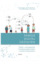 Familie digital gestalten. FaMeMo - eine Langzeitstudie zur Bedeutung digitaler Medien in Familien mit jungen Kindern. 