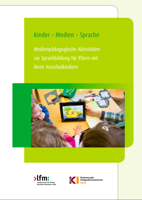 Kinder – Medien – Sprache. Medienpädagogische Aktivitäten zur Sprachbildung für Eltern mit ihren Vorschulkindern