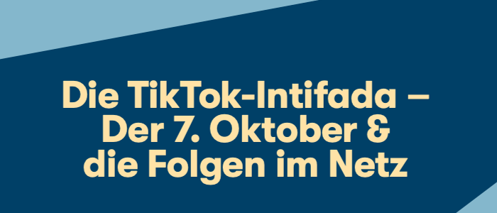 Die TikTok-Intifada – Der 7. Oktober und die Folgen im Netz