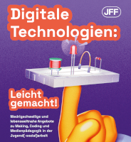 Digitale Technologien: Leicht gemacht! Niedrigschwellige und lebensweltnahe Angebote zu Making, Coding und Medienpädagogik in der Jugend(-sozial)arbeit