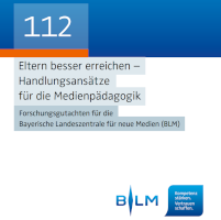 Eltern besser erreichen – Handlungsansätze für die Medienpädagogik. Forschungsgutachten für die Bayerische Landeszentrale für neue Medien (BLM)