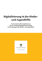 Digitalisierung in der Kinder- und Jugendhilfe. Kommentierte Mustergliederung für ein medienpädagogisches Konzept in Einrichtungen der Kinder- und Jugendhilfe