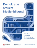 Demokratie braucht Medienbildung! Bibliotheken als Lern-(Orte) für  den Umgang mit Desinformation 