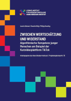 Zwischen Wertschätzung und Widerstand: Algorithmische Kompetenz junger Menschen am Beispiel der Kurzvideoplattform TikTok