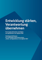 Entwicklung stärken, Verantwortung übernehmen. Für ein gutes Aufwachsen von Kindern und Jugendlichen in der digitalen Welt.